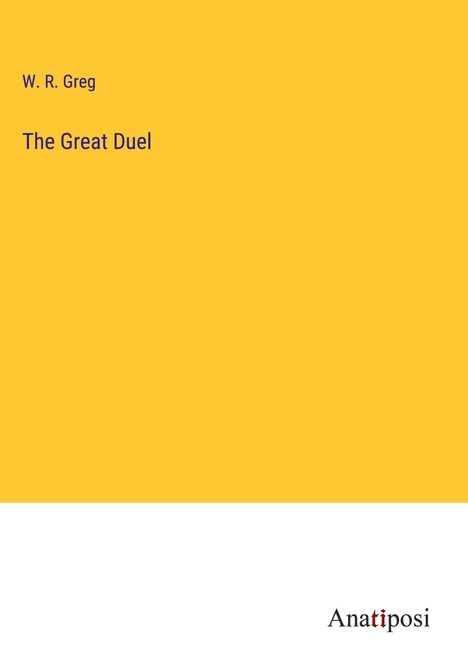 W. R. Greg: The Great Duel, Buch