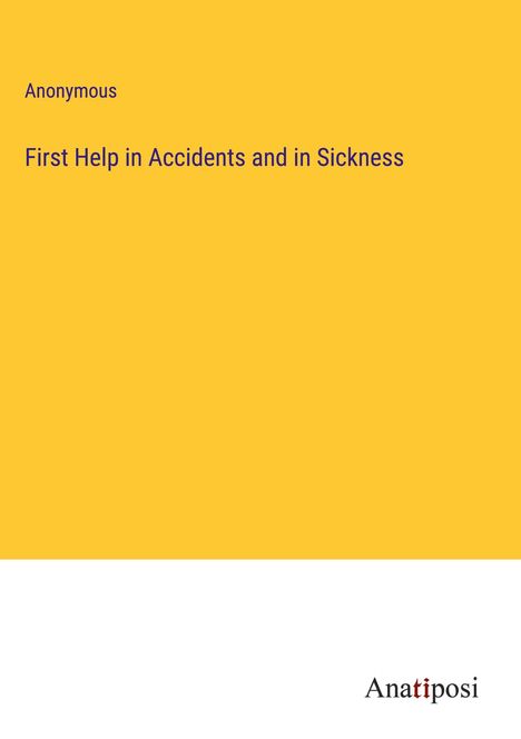 Anonymous: First Help in Accidents and in Sickness, Buch