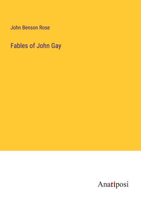 John Benson Rose: Fables of John Gay, Buch