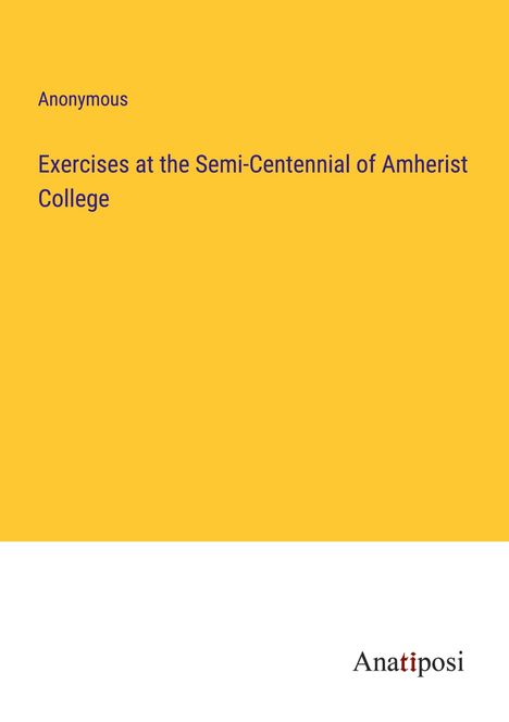 Anonymous: Exercises at the Semi-Centennial of Amherist College, Buch