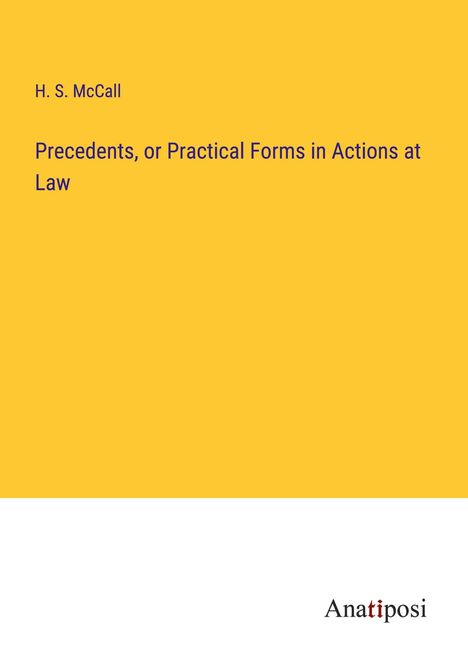 H. S. McCall: Precedents, or Practical Forms in Actions at Law, Buch