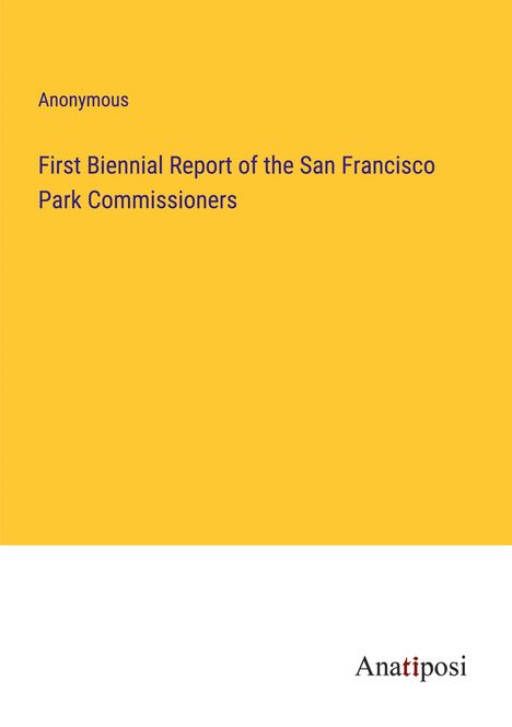 Anonymous: First Biennial Report of the San Francisco Park Commissioners, Buch