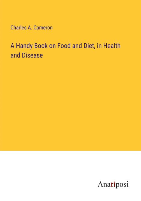 Charles A. Cameron: A Handy Book on Food and Diet, in Health and Disease, Buch