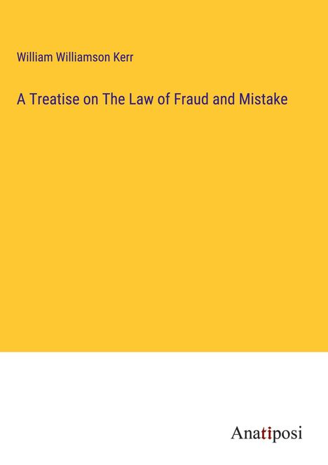 William Williamson Kerr: A Treatise on The Law of Fraud and Mistake, Buch