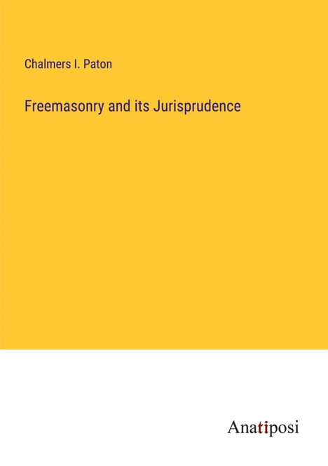 Chalmers I. Paton: Freemasonry and its Jurisprudence, Buch