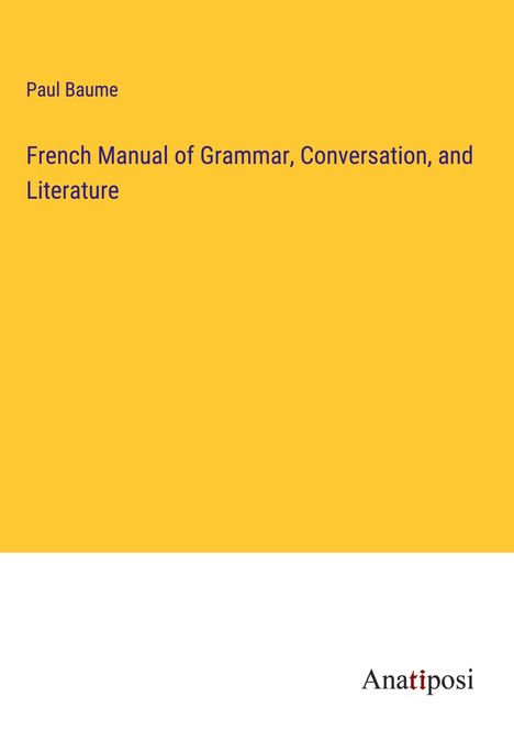 Paul Baume: French Manual of Grammar, Conversation, and Literature, Buch