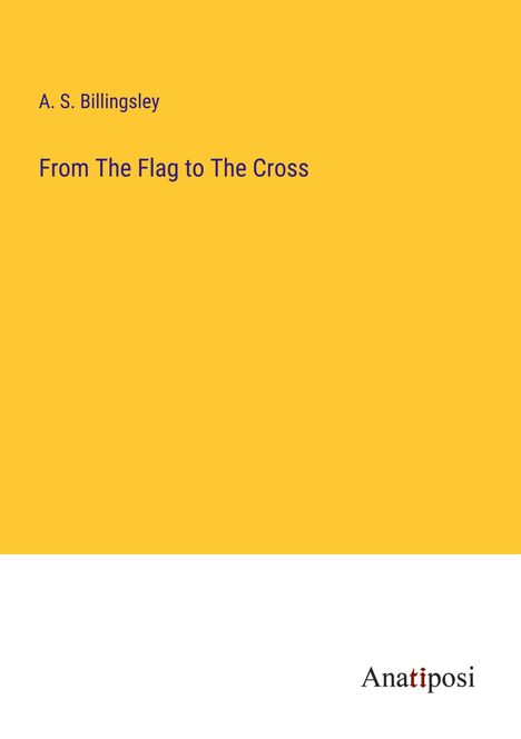 A. S. Billingsley: From The Flag to The Cross, Buch