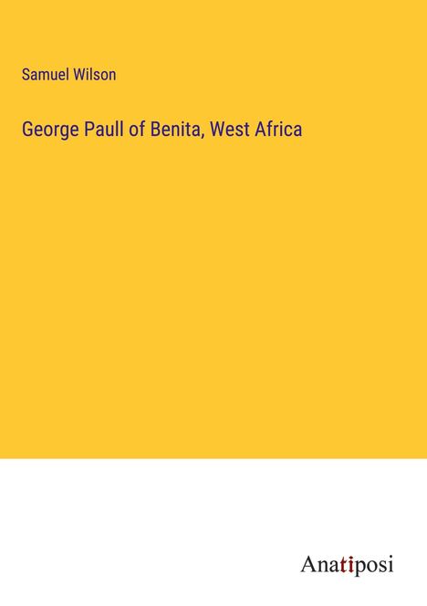 Samuel Wilson: George Paull of Benita, West Africa, Buch