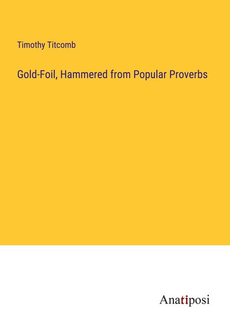 Timothy Titcomb: Gold-Foil, Hammered from Popular Proverbs, Buch