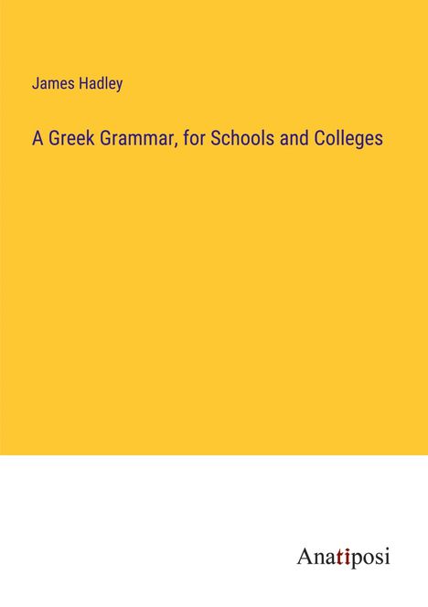 James Hadley: A Greek Grammar, for Schools and Colleges, Buch