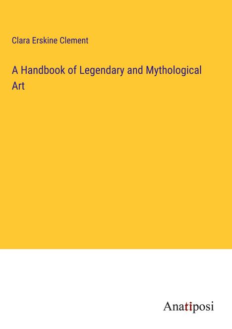 Clara Erskine Clement: A Handbook of Legendary and Mythological Art, Buch