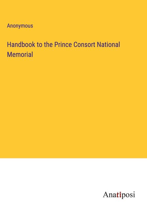 Anonymous: Handbook to the Prince Consort National Memorial, Buch