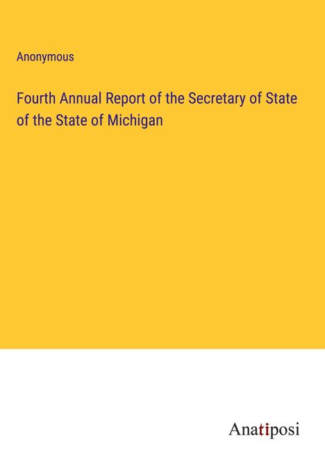 Anonymous: Fourth Annual Report of the Secretary of State of the State of Michigan, Buch