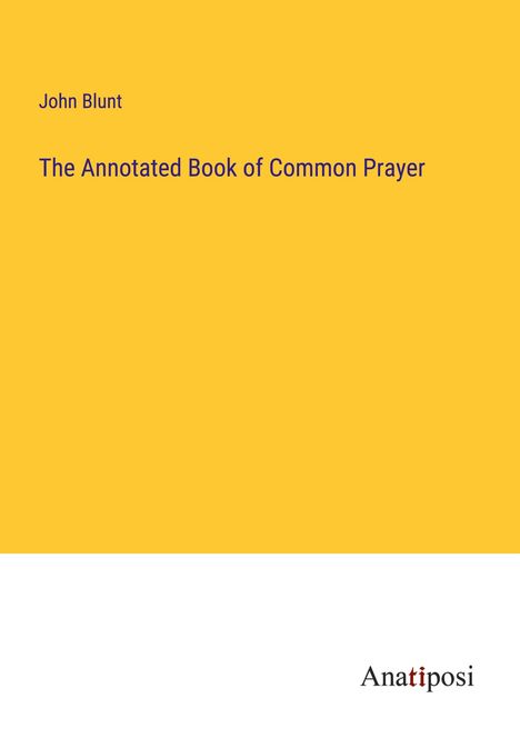 John Blunt: The Annotated Book of Common Prayer, Buch