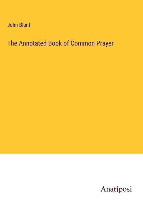 John Blunt: The Annotated Book of Common Prayer, Buch