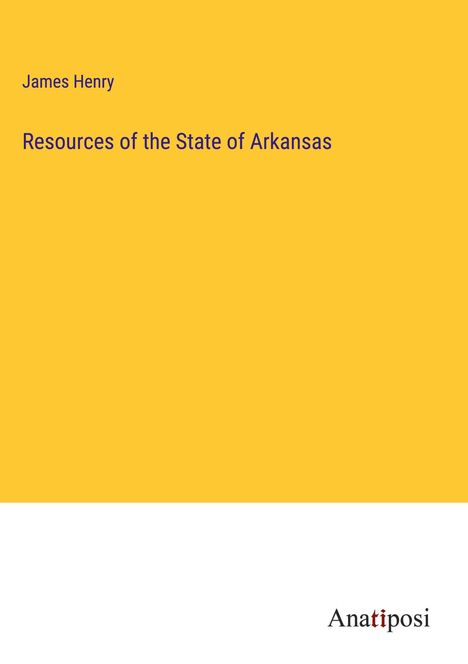 James Henry: Resources of the State of Arkansas, Buch