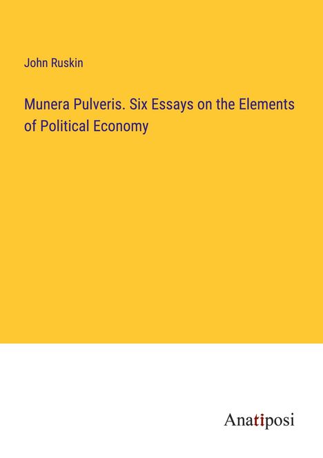 John Ruskin: Munera Pulveris. Six Essays on the Elements of Political Economy, Buch