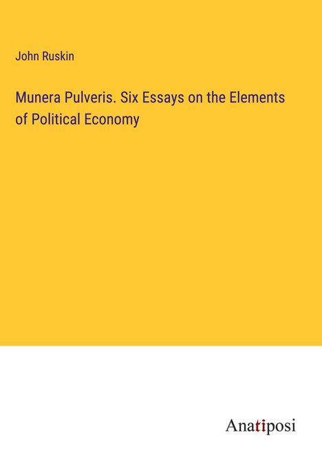 John Ruskin: Munera Pulveris. Six Essays on the Elements of Political Economy, Buch