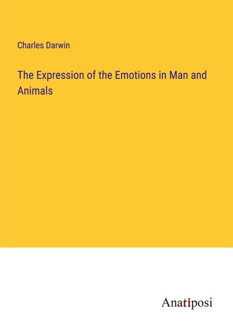 Charles Darwin: The Expression of the Emotions in Man and Animals, Buch