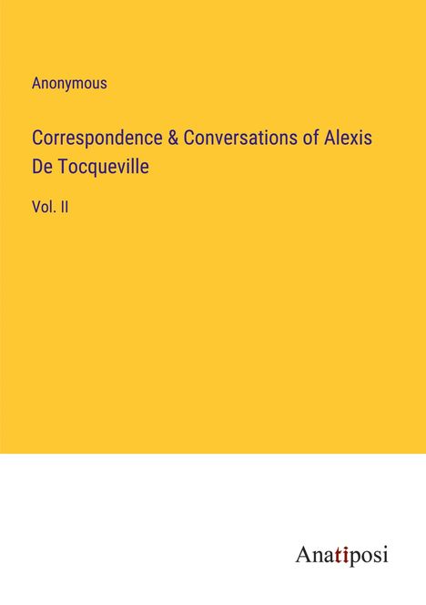 Anonymous: Correspondence &amp; Conversations of Alexis De Tocqueville, Buch