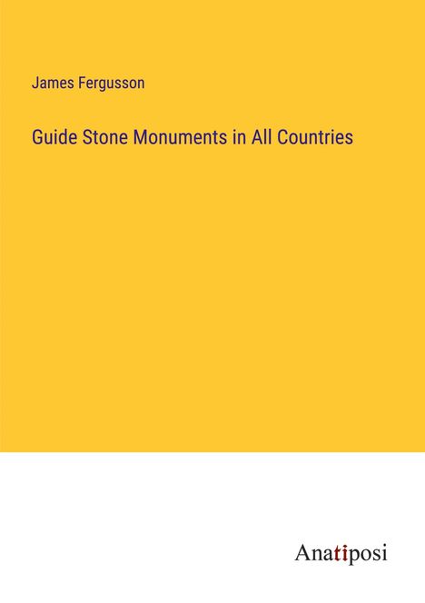 James Fergusson: Guide Stone Monuments in All Countries, Buch