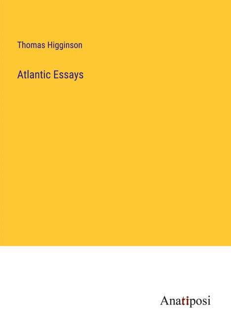 Thomas Higginson: Atlantic Essays, Buch