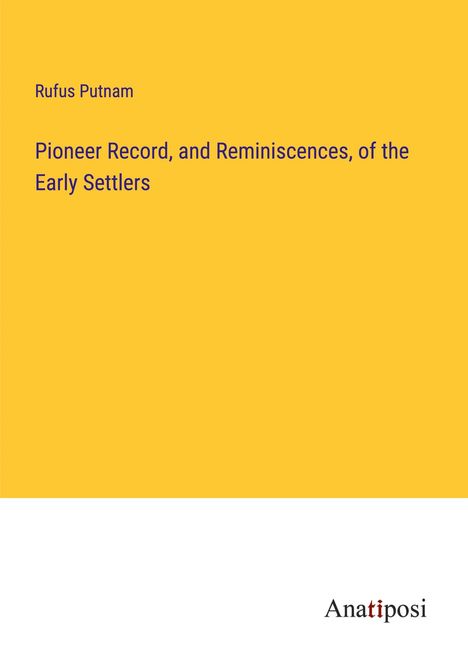 Rufus Putnam: Pioneer Record, and Reminiscences, of the Early Settlers, Buch