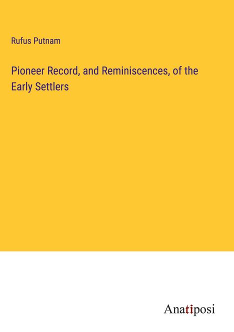 Rufus Putnam: Pioneer Record, and Reminiscences, of the Early Settlers, Buch
