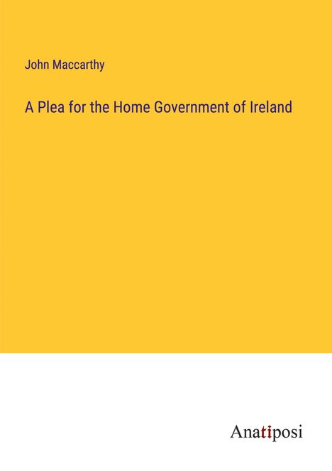 John Maccarthy: A Plea for the Home Government of Ireland, Buch