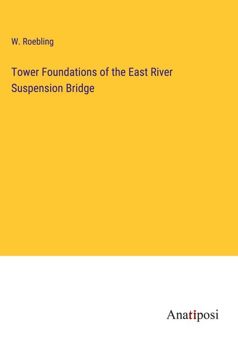 W. Roebling: Tower Foundations of the East River Suspension Bridge, Buch