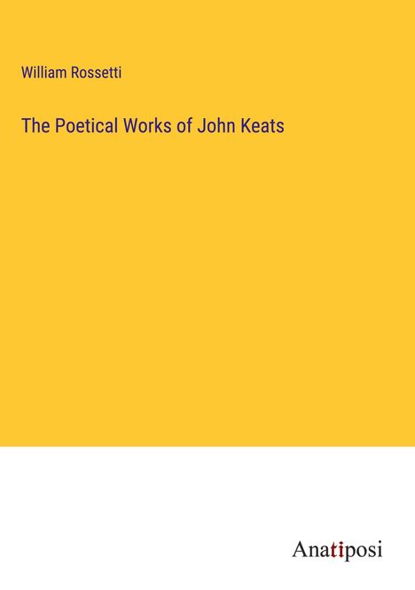 William Rossetti: The Poetical Works of John Keats, Buch