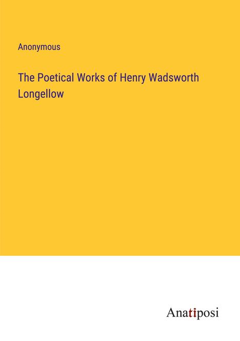 Anonymous: The Poetical Works of Henry Wadsworth Longellow, Buch