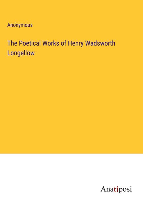 Anonymous: The Poetical Works of Henry Wadsworth Longellow, Buch