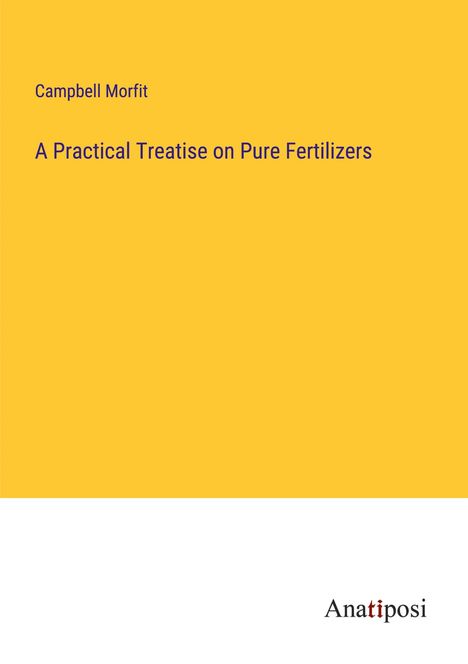 Campbell Morfit: A Practical Treatise on Pure Fertilizers, Buch