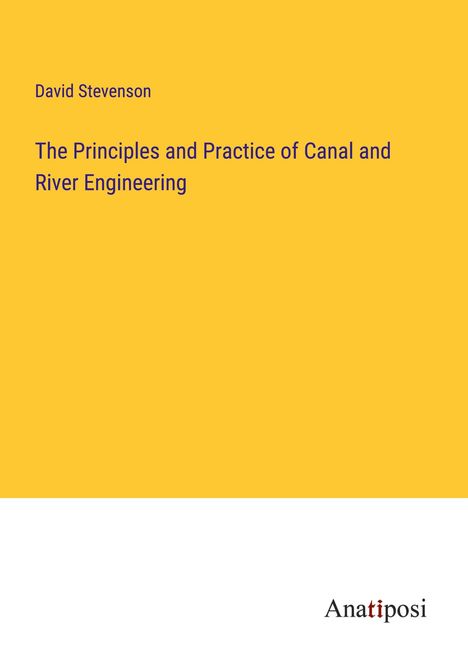 David Stevenson: The Principles and Practice of Canal and River Engineering, Buch
