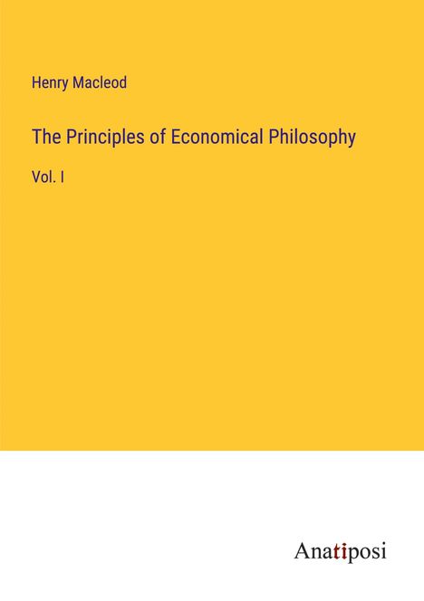 Henry Macleod: The Principles of Economical Philosophy, Buch