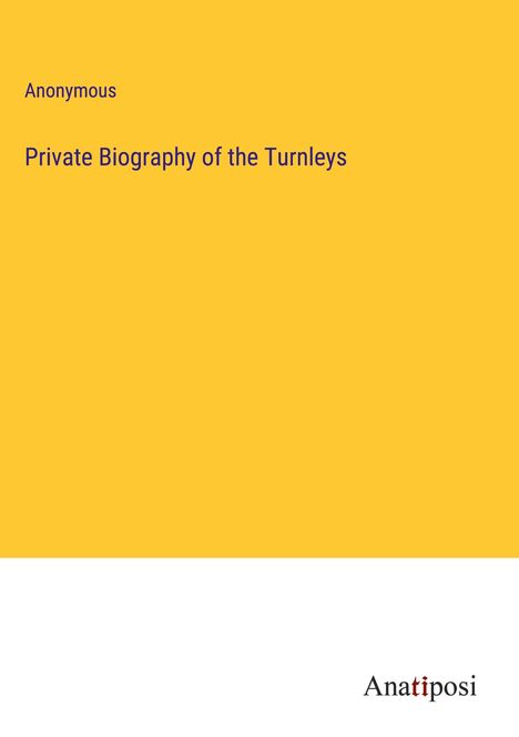 Anonymous: Private Biography of the Turnleys, Buch
