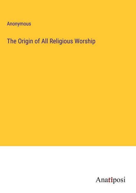 Anonymous: The Origin of All Religious Worship, Buch