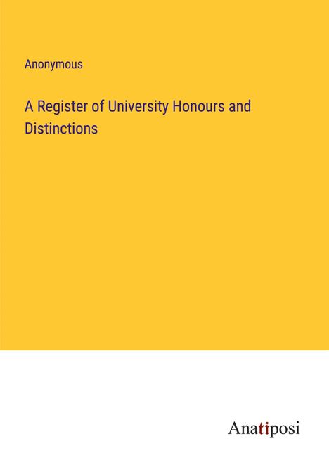 Anonymous: A Register of University Honours and Distinctions, Buch