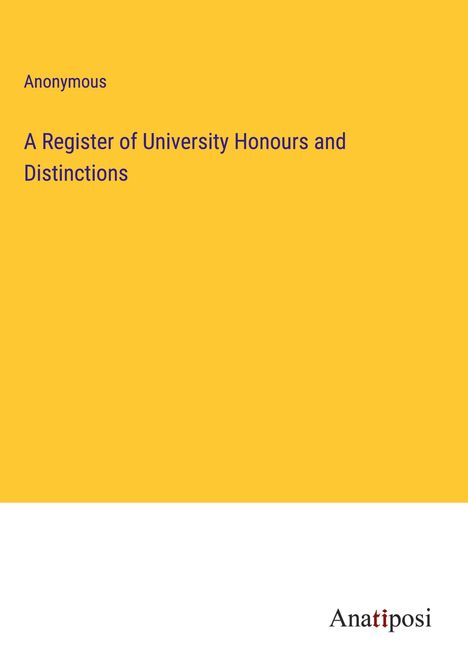 Anonymous: A Register of University Honours and Distinctions, Buch