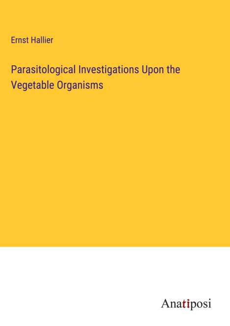 Ernst Hallier: Parasitological Investigations Upon the Vegetable Organisms, Buch