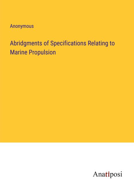 Anonymous: Abridgments of Specifications Relating to Marine Propulsion, Buch