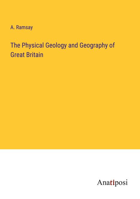 A. Ramsay: The Physical Geology and Geography of Great Britain, Buch