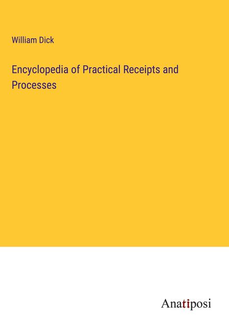 William Dick: Encyclopedia of Practical Receipts and Processes, Buch