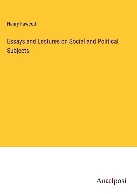 Henry Fawcett: Essays and Lectures on Social and Political Subjects, Buch