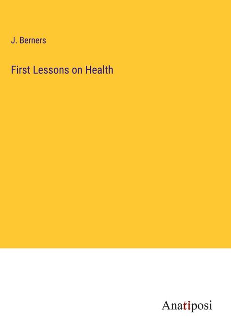 J. Berners: First Lessons on Health, Buch