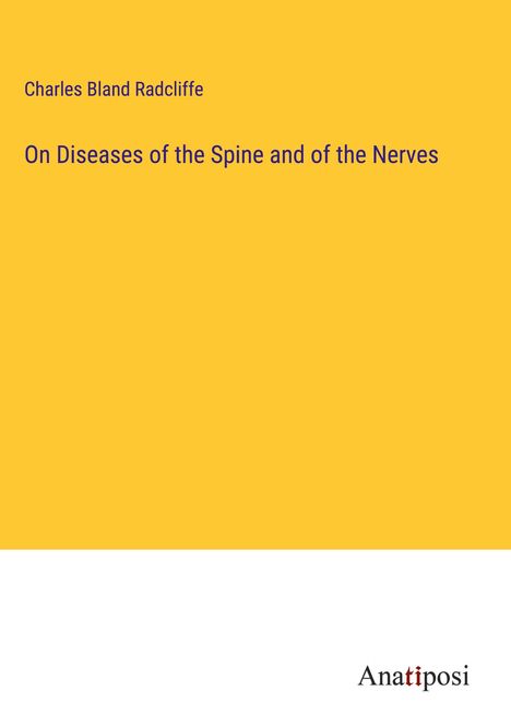 Charles Bland Radcliffe: On Diseases of the Spine and of the Nerves, Buch