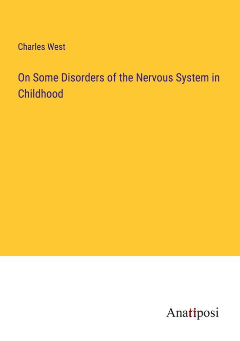 Charles West: On Some Disorders of the Nervous System in Childhood, Buch