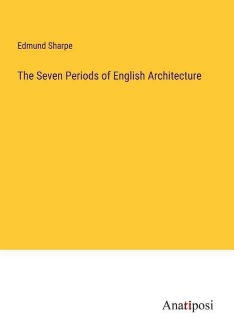 Edmund Sharpe: The Seven Periods of English Architecture, Buch