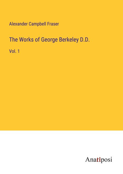 Alexander Campbell Fraser: The Works of George Berkeley D.D., Buch